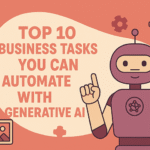 Top 10 Business Tasks You Can Automate with Generative AI
